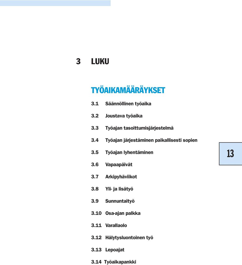 5 Työajan lyhentäminen 3.6 Vapaapäivät 13 3.7 Arkipyhäviikot 3.8 Yli- ja lisätyö 3.