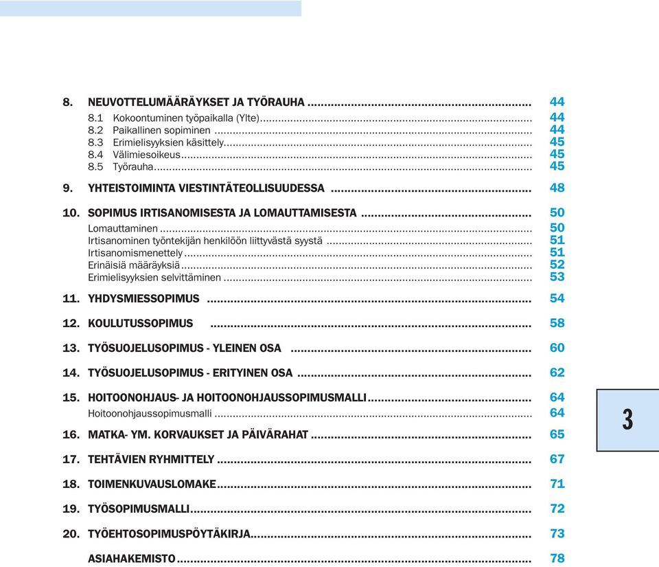 .. 51 Erinäisiä määräyksiä... 52 Erimielisyyksien selvittäminen... 53 11. Yhdysmiessopimus... 54 12. Koulutussopimus... 58 13. Työsuojelusopimus - yleinen osa... 60 14.