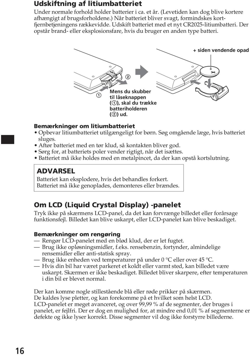 Der opstår brand- eller eksplosionsfare, hvis du bruger en anden type batteri. + siden vendende opad 2 1 Mens du skubber til låseknappen (1), skal du trække batteriholderen (2) ud.