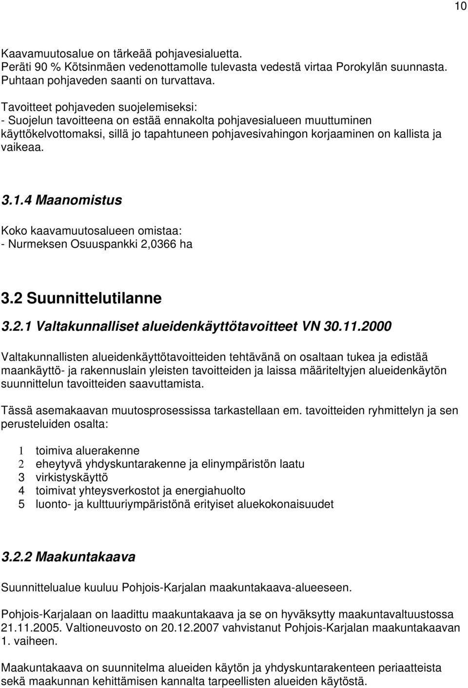 vaikeaa. 3.1.4 Maanomistus Koko kaavamuutosalueen omistaa: - Nurmeksen Osuuspankki 2,0366 ha 3.2 Suunnittelutilanne 3.2.1 Valtakunnalliset alueidenkäyttötavoitteet VN 30.11.