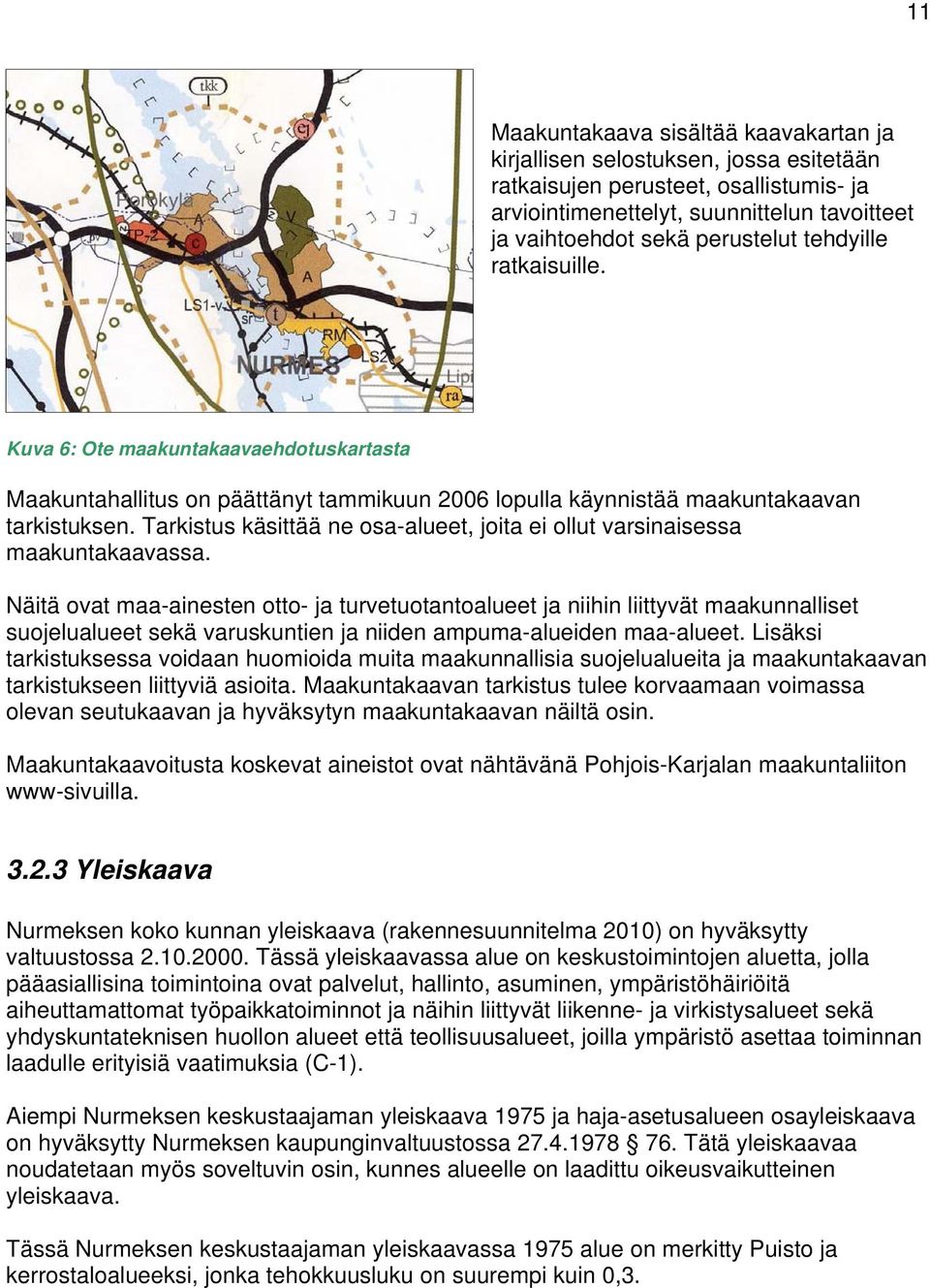 Tarkistus käsittää ne osa-alueet, joita ei ollut varsinaisessa maakuntakaavassa.