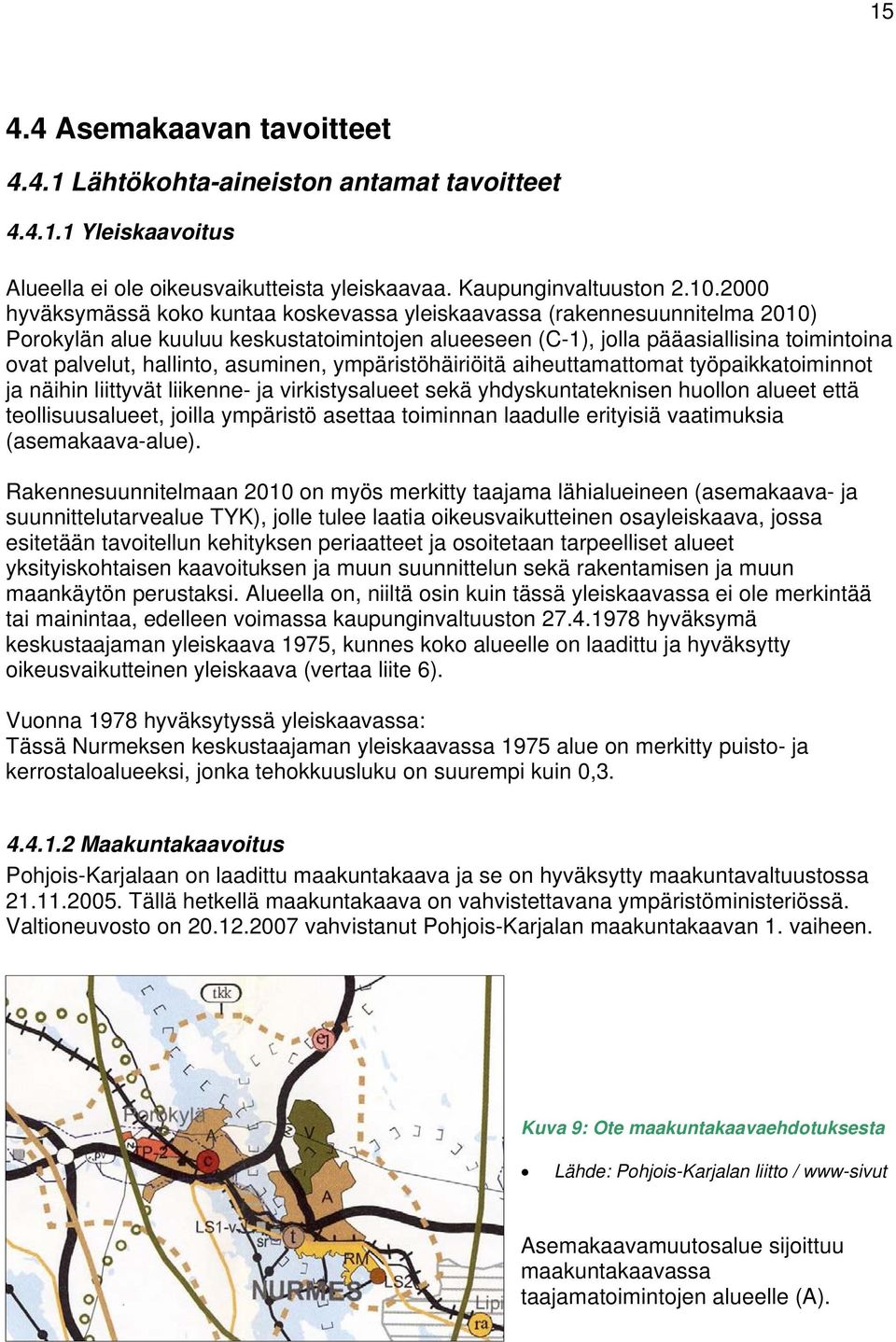 asuminen, ympäristöhäiriöitä aiheuttamattomat työpaikkatoiminnot ja näihin liittyvät liikenne- ja virkistysalueet sekä yhdyskuntateknisen huollon alueet että teollisuusalueet, joilla ympäristö