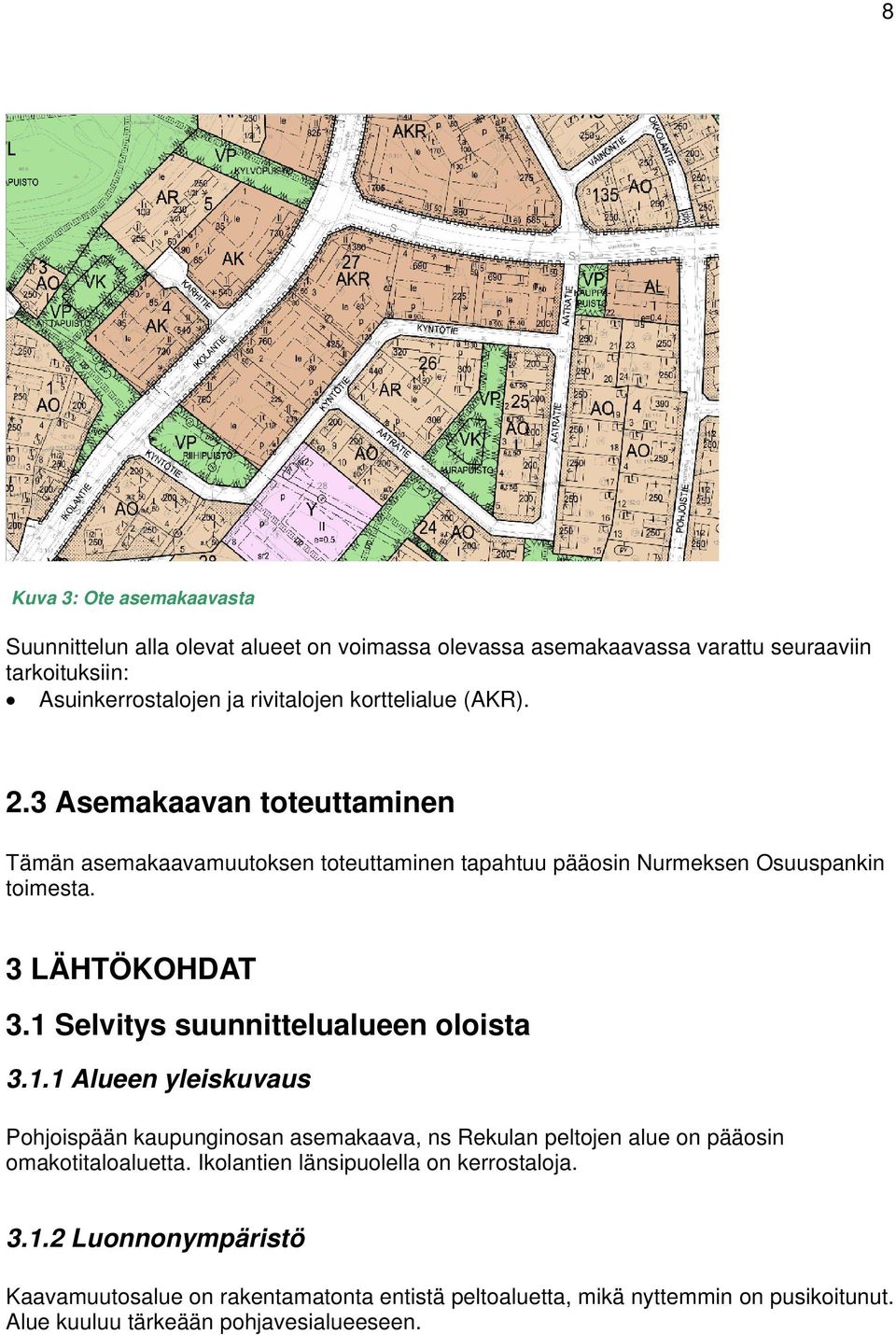 1 Selvitys suunnittelualueen oloista 3.1.1 Alueen yleiskuvaus Pohjoispään kaupunginosan asemakaava, ns Rekulan peltojen alue on pääosin omakotitaloaluetta.