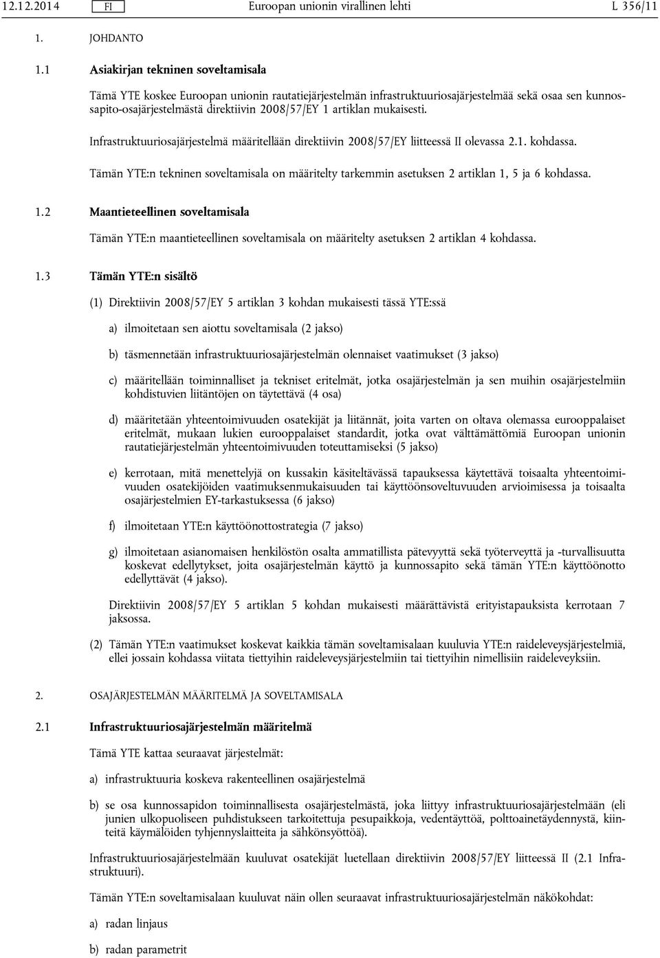 mukaisesti. Infrastruktuuriosajärjestelmä määritellään direktiivin 2008/57/EY liitteessä II olevassa 2.1. kohdassa.