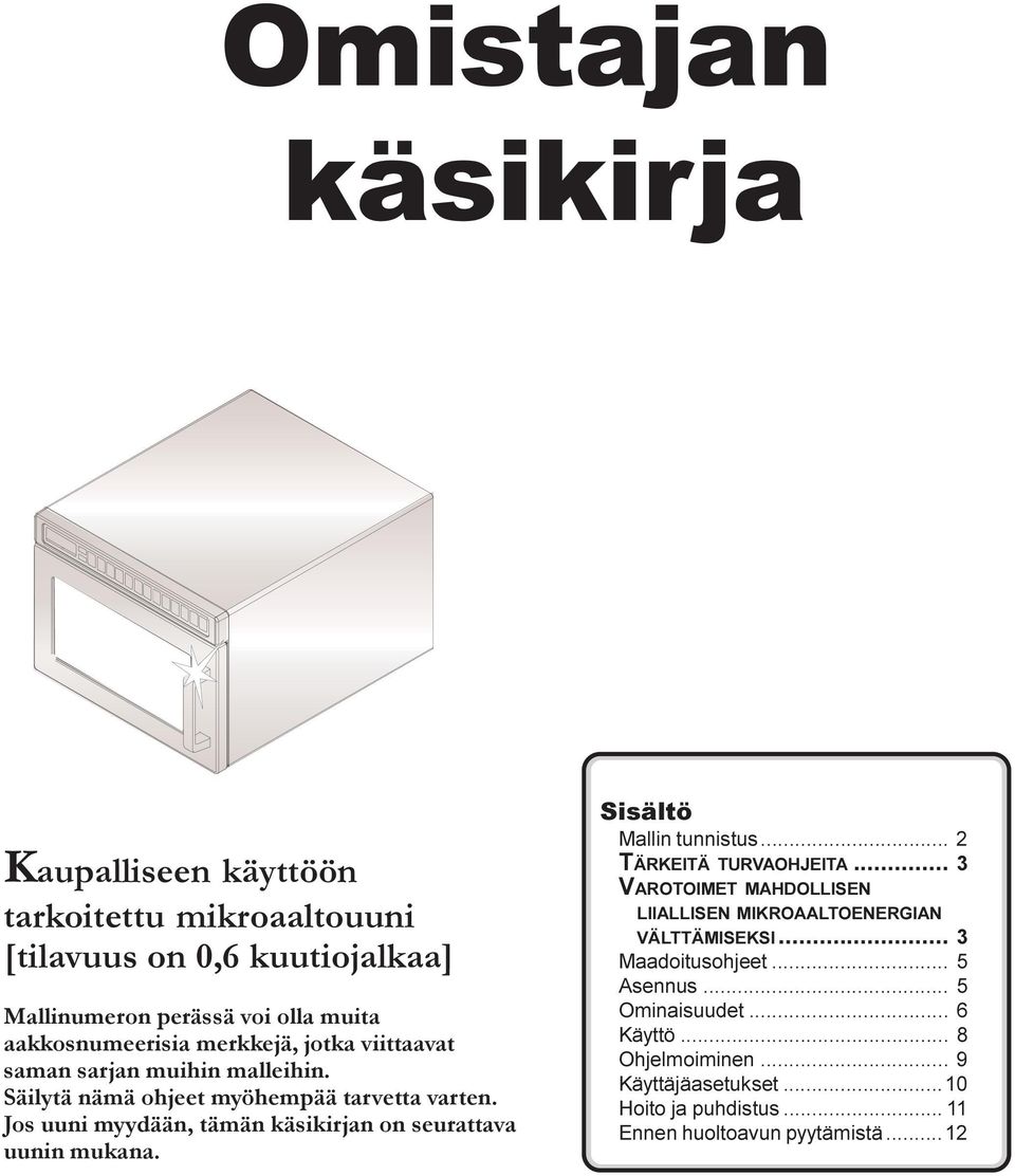 Jos uuni myydään, tämän käsikirjan on seurattava uunin mukana. Sisältö Mallin tunnistus... 2 TÄRKEITÄ TURVAOHJEITA.