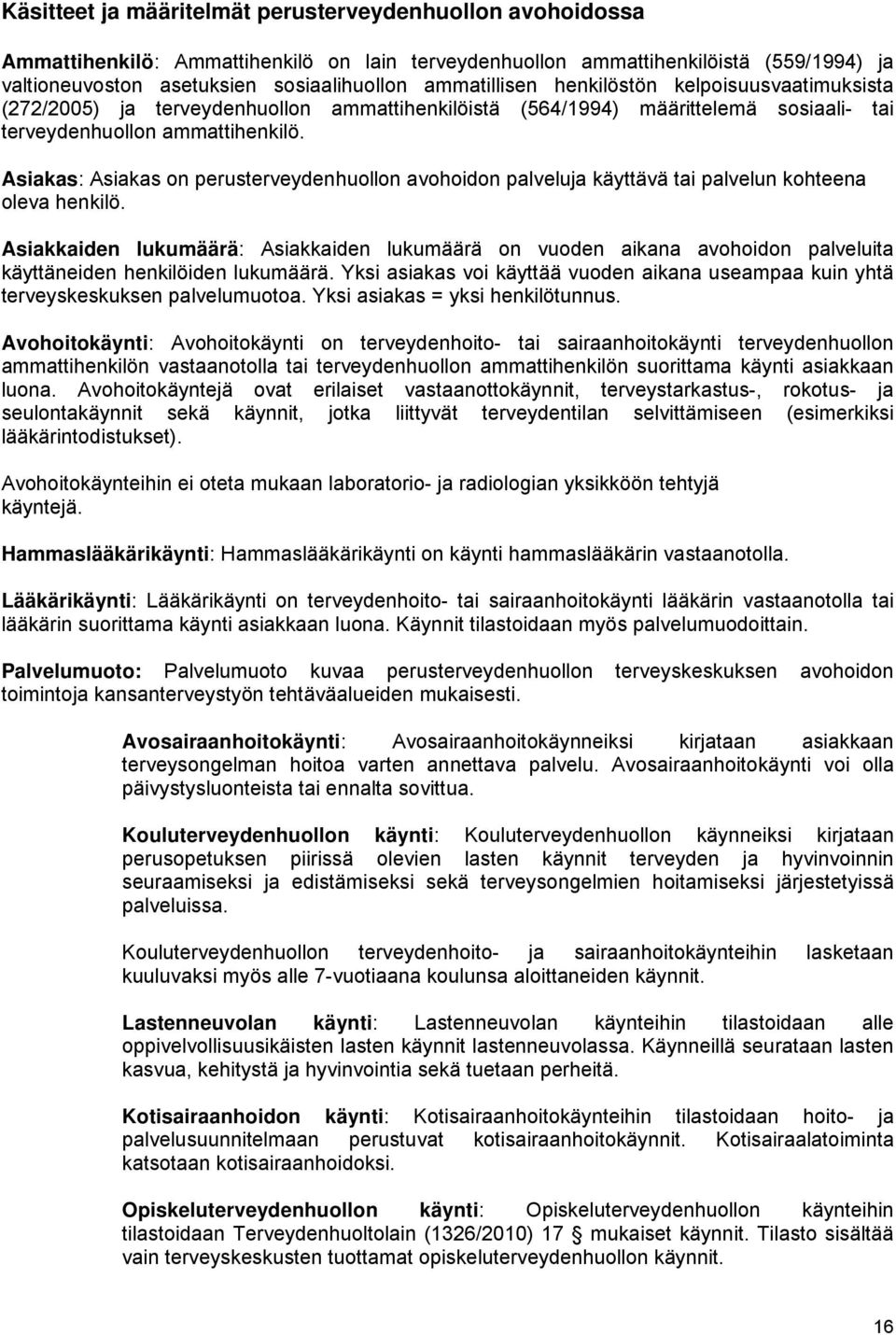 Asiakas: Asiakas on perusterveydenhuollon avohoidon palveluja käyttävä tai palvelun kohteena oleva henkilö.