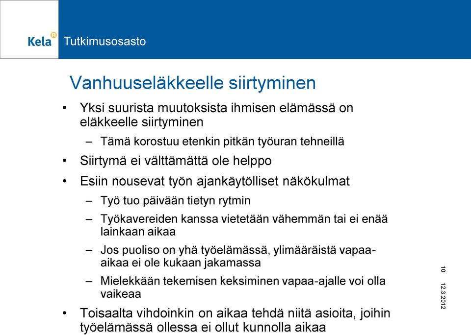 vietetään vähemmän tai ei enää lainkaan aikaa Jos puoliso on yhä työelämässä, ylimääräistä vapaaaikaa ei ole kukaan jakamassa Mielekkään