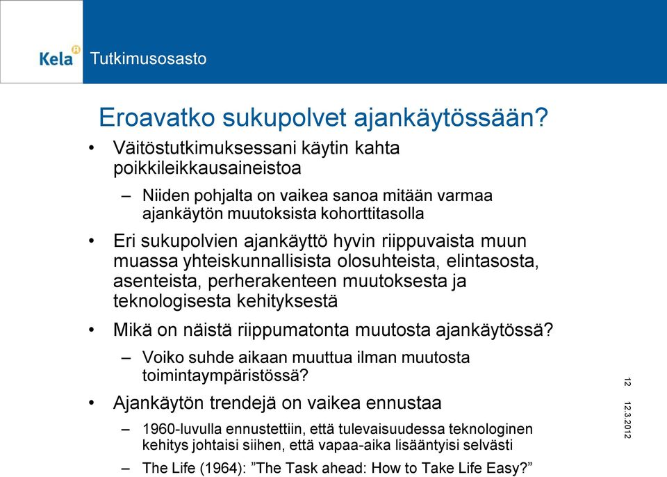 hyvin riippuvaista muun muassa yhteiskunnallisista olosuhteista, elintasosta, asenteista, perherakenteen muutoksesta ja teknologisesta kehityksestä Mikä on näistä