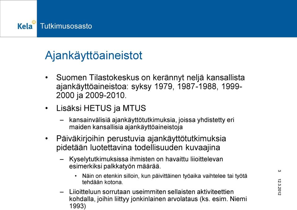 ajankäyttötutkimuksia pidetään luotettavina todellisuuden kuvaajina Kyselytutkimuksissa ihmisten on havaittu liioittelevan esimerkiksi palkkatyön määrää.