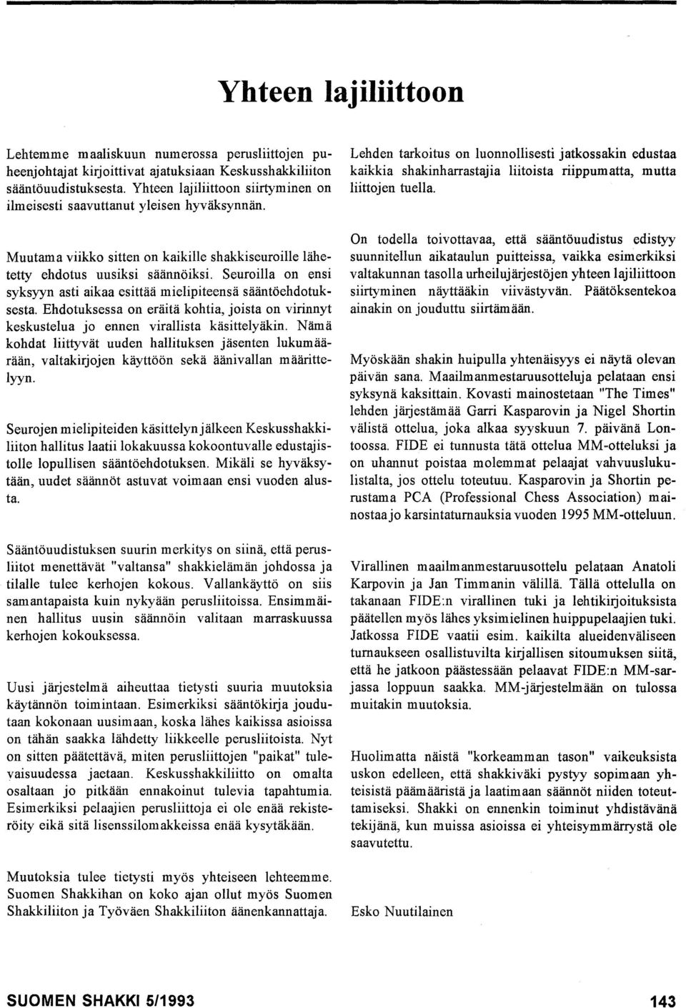 Seuroilla on ensi syksyyn asti aikaa esittää mielipiteensä sääntöehdotuksesta. Ehdotuksessa on eräitä kohtia, joista on virinnyt keskustelua jo ennen virallista käsittelyäkin.