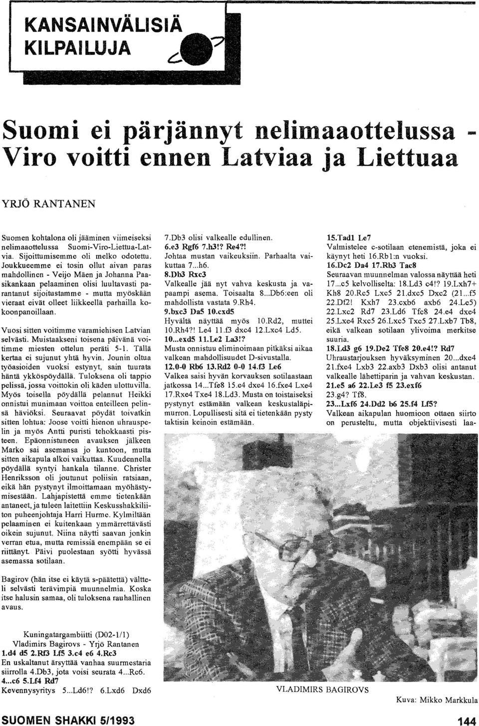 Joukkueemme ei tosin ollut aivan paras mahdollinen - Veijo Mäen ja Johanna Paasikankaan pelaaminen olisi luultavasti parantanut sijoitustamme - mutta myöskään vieraat eivät olleet liikkeellä