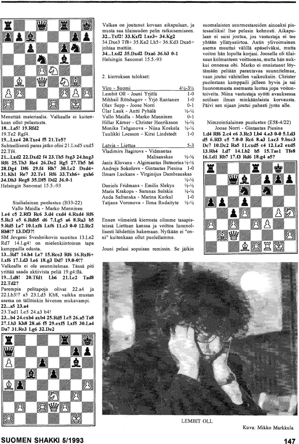 e4 es 2.Rf3 Re6 3.d4 exd4 4.Rxd4 Rf6 5.Re3 e5 6.Rdb5 d6 7.Lg5 a6 8.Ra3 b5 9.Rd5 Le7 10.Lxf6 Lxf6 11.e3 0-0 12.Re2 Rb8!? 13.Df3?! SM Jevgeni Sveshnikovin suositus 13.Le2 Rd7 14.Lg4!