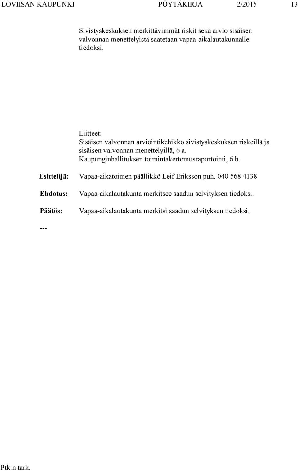 Liitteet: Sisäisen valvonnan arviointikehikko sivistyskeskuksen riskeillä ja sisäisen valvonnan menettelyillä, 6 a.