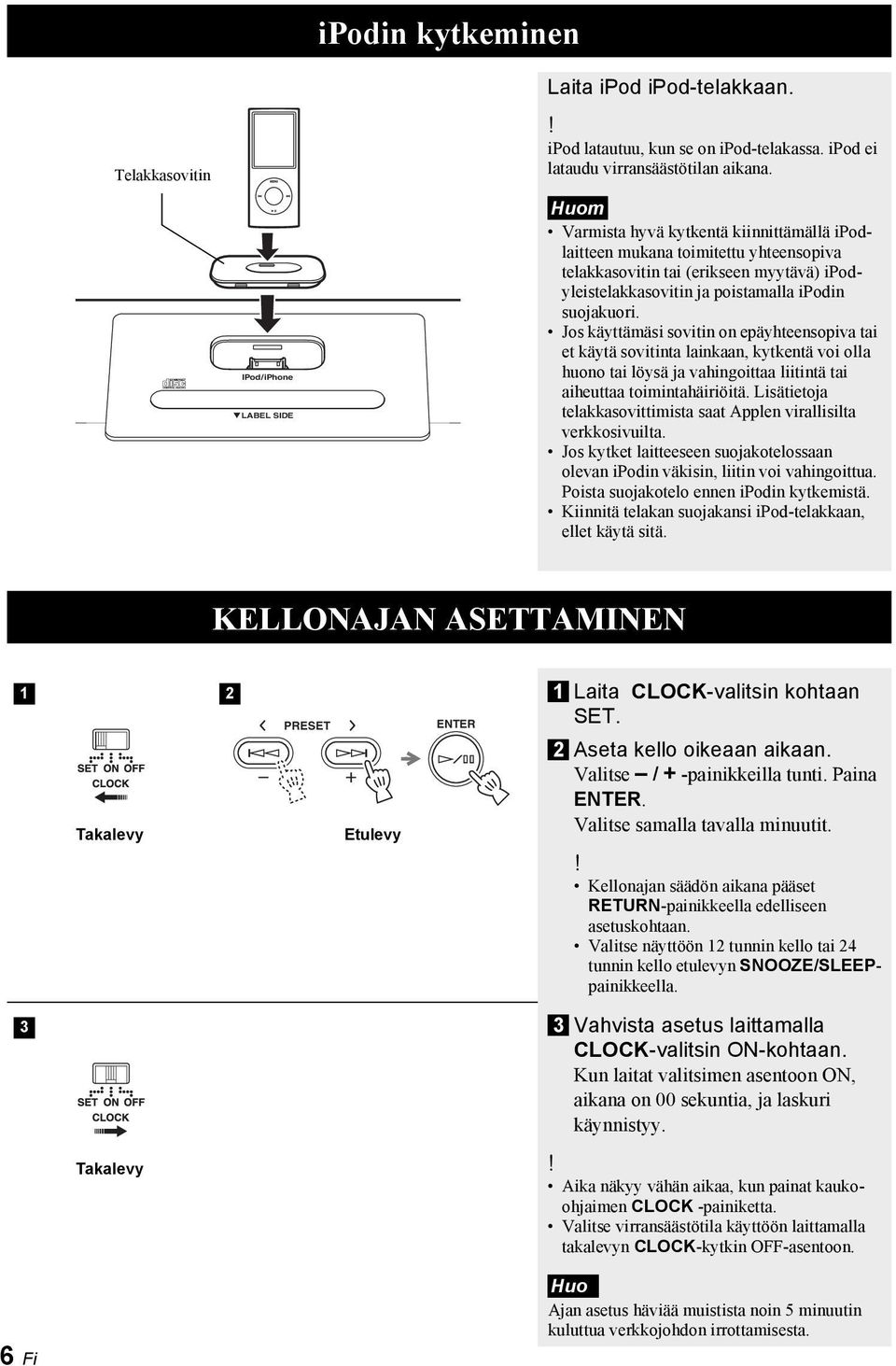 Jos käyttämäsi sovitin on epäyhteensopiva tai et käytä sovitinta lainkaan, kytkentä voi olla huono tai löysä ja vahingoittaa liitintä tai aiheuttaa toimintahäiriöitä.