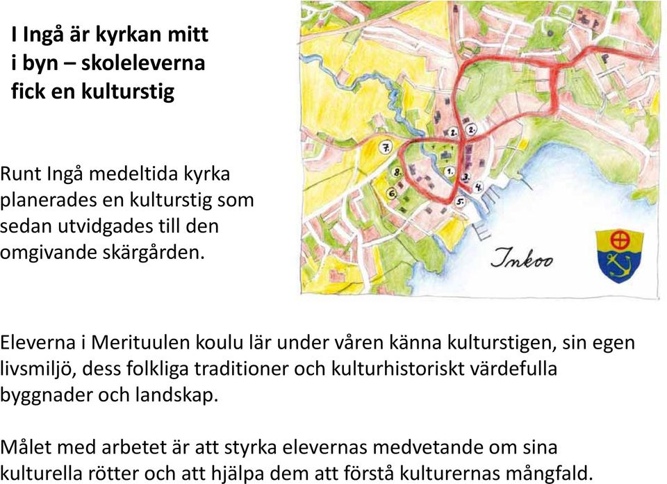 Eleverna i Merituulen koulu lär under våren känna kulturstigen, sin egen livsmiljö, dess folkliga traditioner och