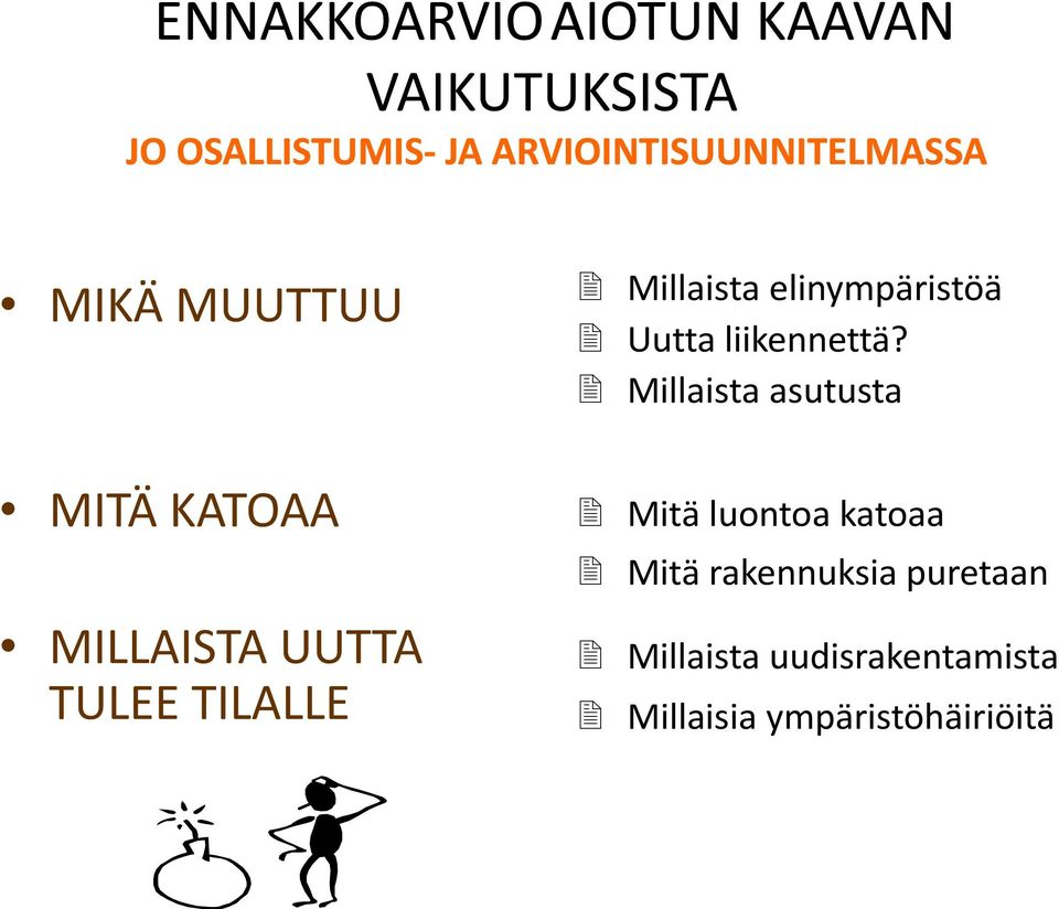 TILALLE Millaista elinympäristöä Uutta liikennettä?