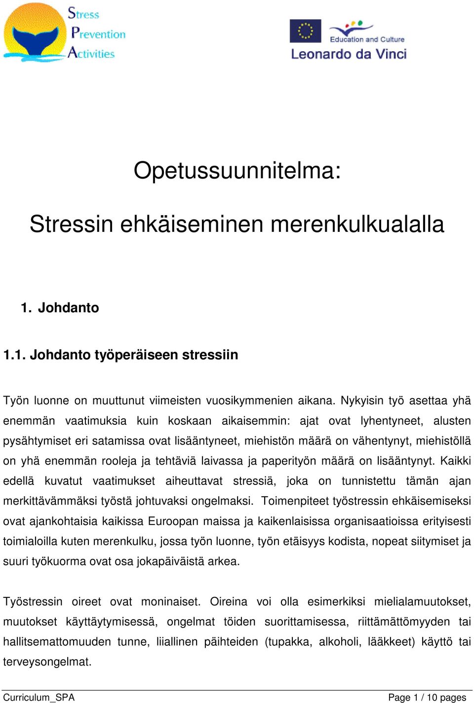 enemmän rooleja ja tehtäviä laivassa ja paperityön määrä on lisääntynyt.