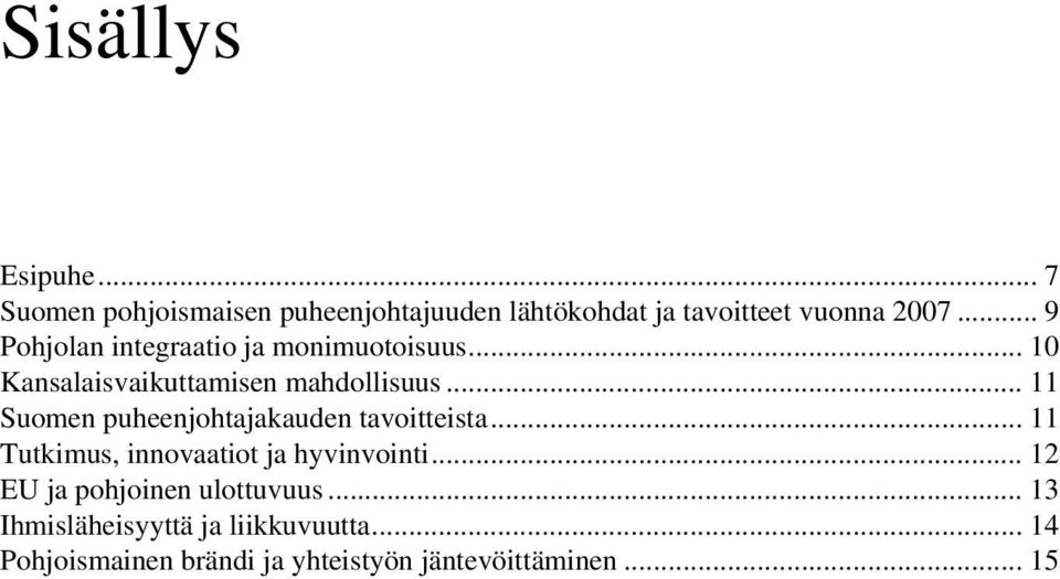 .. 11 Suomen puheenjohtajakauden tavoitteista... 11 Tutkimus, innovaatiot ja hyvinvointi.