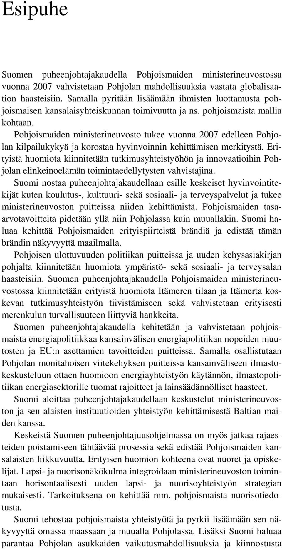Pohjoismaiden ministerineuvosto tukee vuonna 2007 edelleen Pohjolan kilpailukykyä ja korostaa hyvinvoinnin kehittämisen merkitystä.