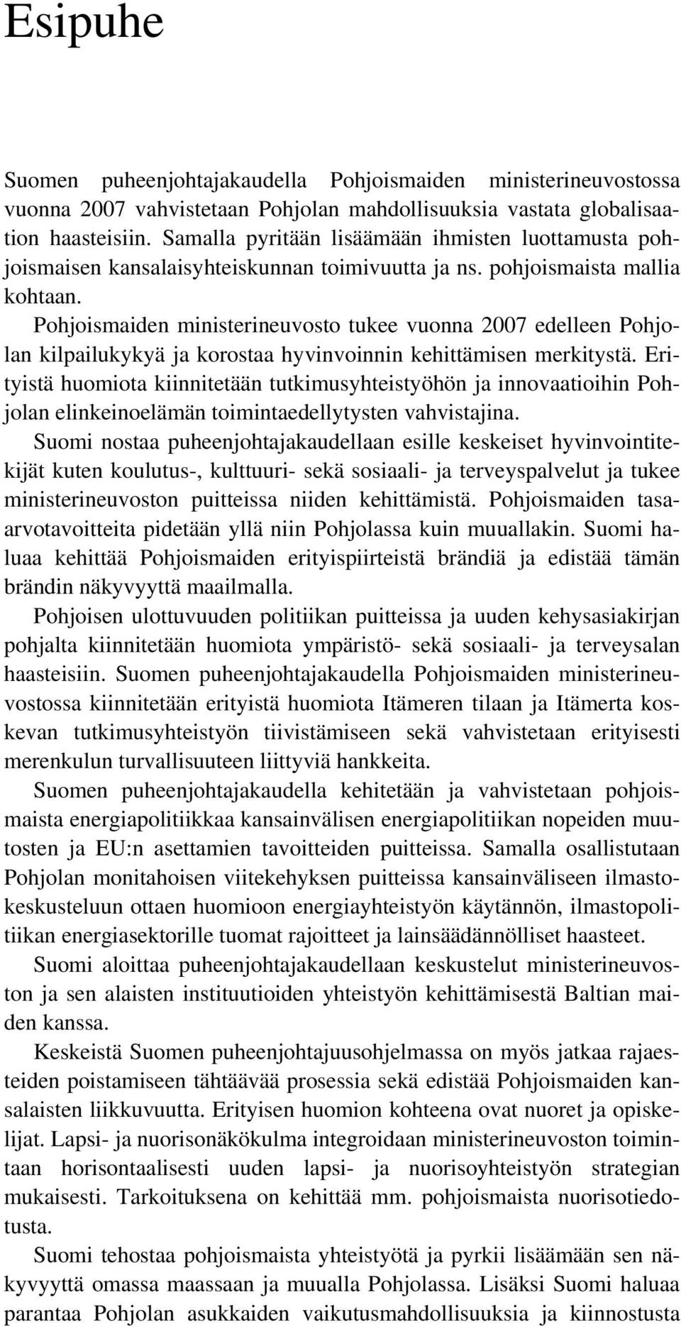 Pohjoismaiden ministerineuvosto tukee vuonna 2007 edelleen Pohjolan kilpailukykyä ja korostaa hyvinvoinnin kehittämisen merkitystä.