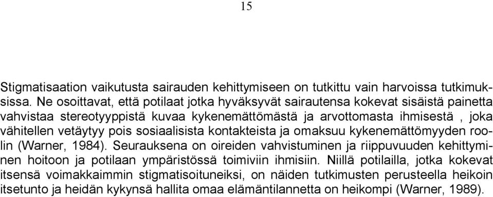 vähitellen vetäytyy pois sosiaalisista kontakteista ja omaksuu kykenemättömyyden roolin (Warner, 1984).