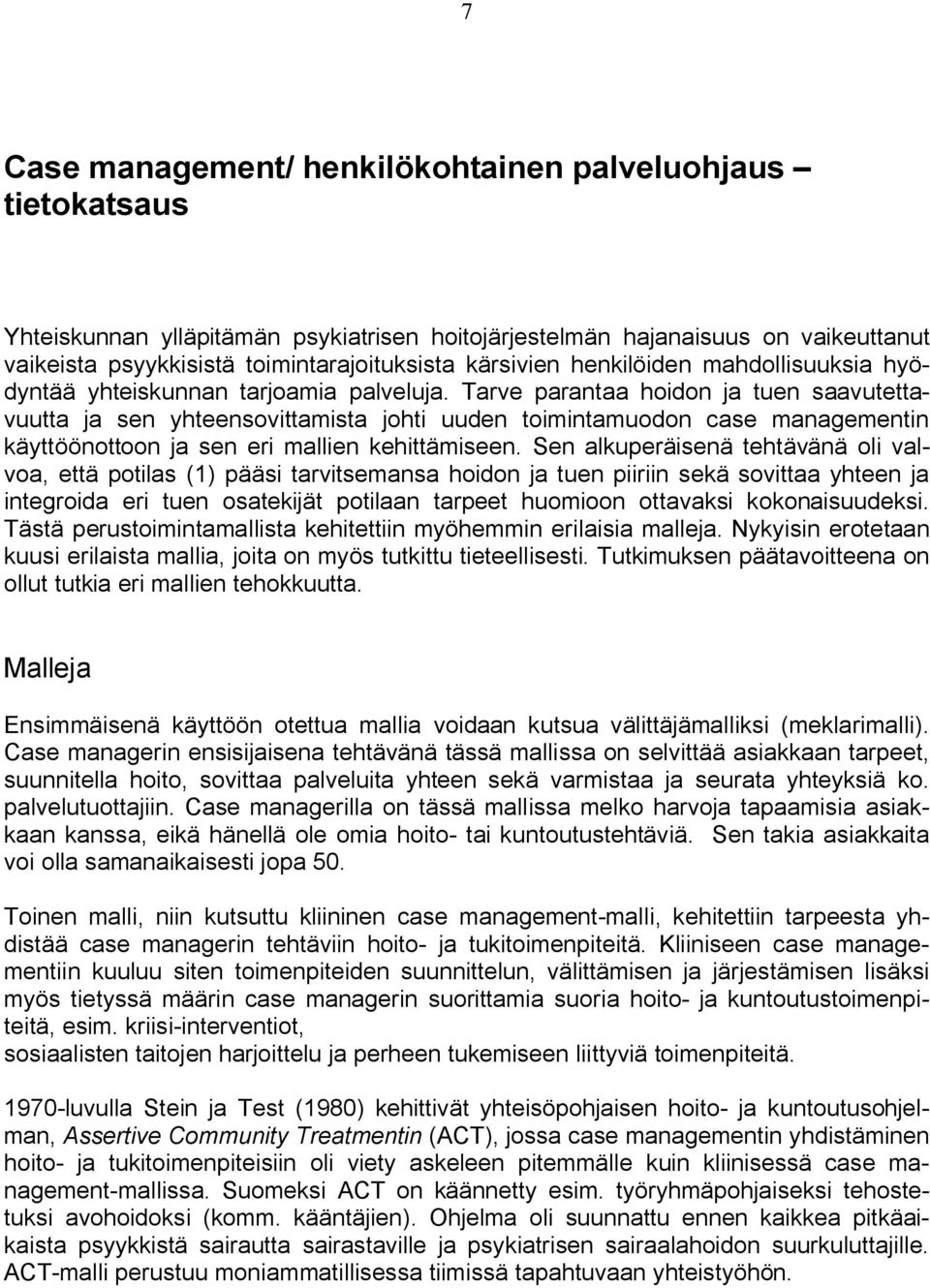 Tarve parantaa hoidon ja tuen saavutettavuutta ja sen yhteensovittamista johti uuden toimintamuodon case managementin käyttöönottoon ja sen eri mallien kehittämiseen.