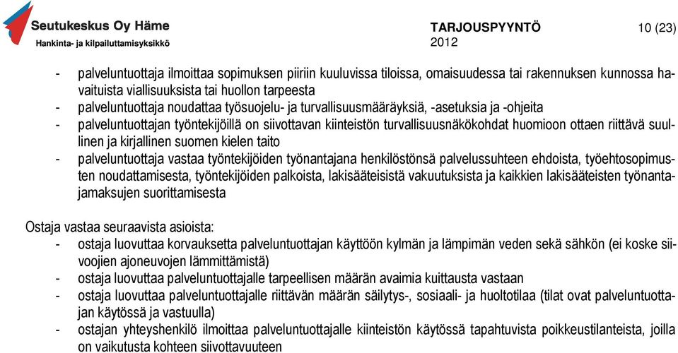 suomen kielen taito - palveluntuottaja vastaa työntekijöiden työnantajana henkilöstönsä palvelussuhteen ehdoista, työehtosopimusten noudattamisesta, työntekijöiden palkoista, lakisääteisistä
