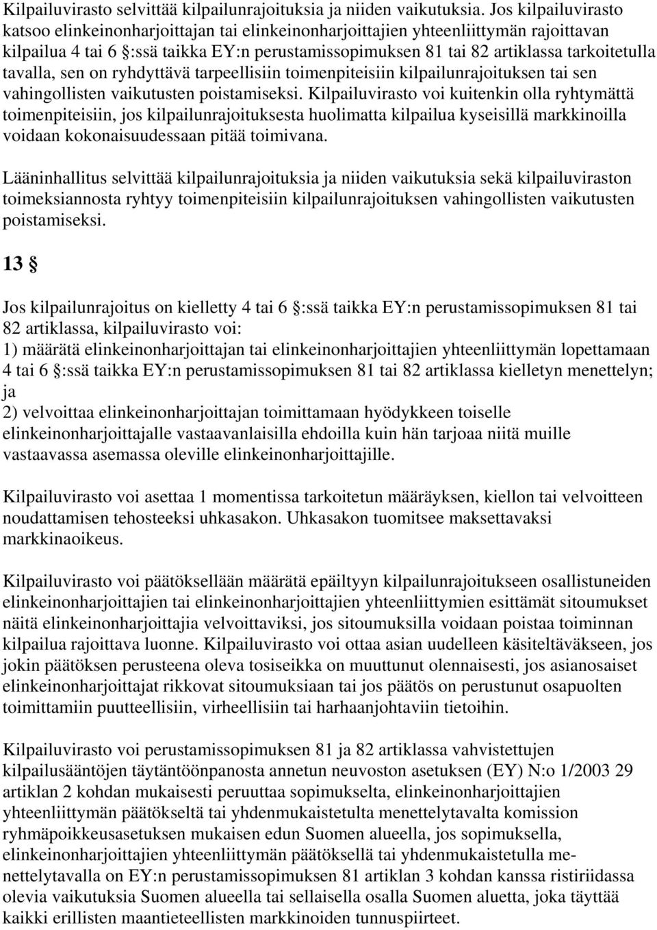 tavalla, sen on ryhdyttävä tarpeellisiin toimenpiteisiin kilpailunrajoituksen tai sen vahingollisten vaikutusten poistamiseksi.