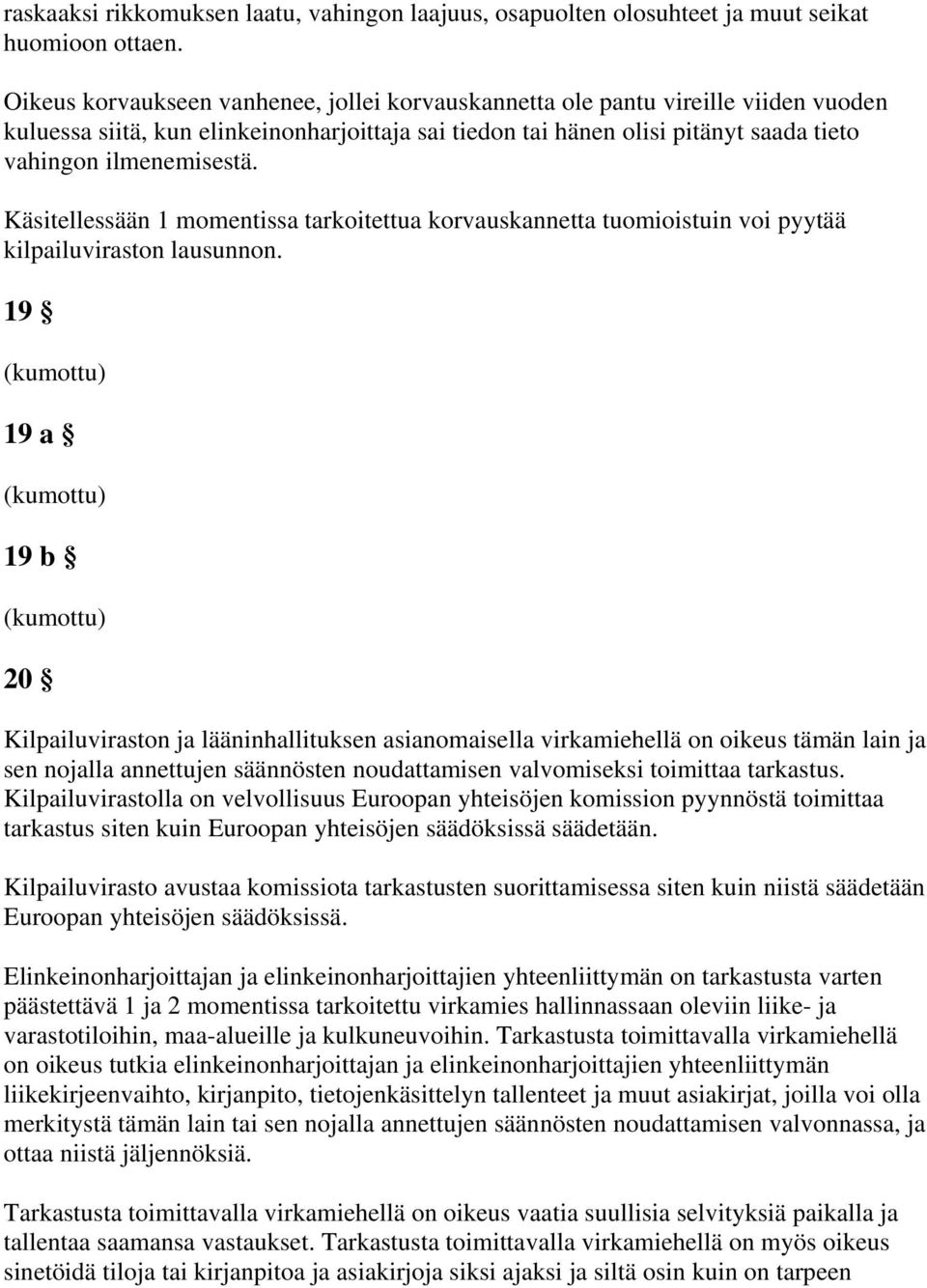 Käsitellessään 1 momentissa tarkoitettua korvauskannetta tuomioistuin voi pyytää kilpailuviraston lausunnon.