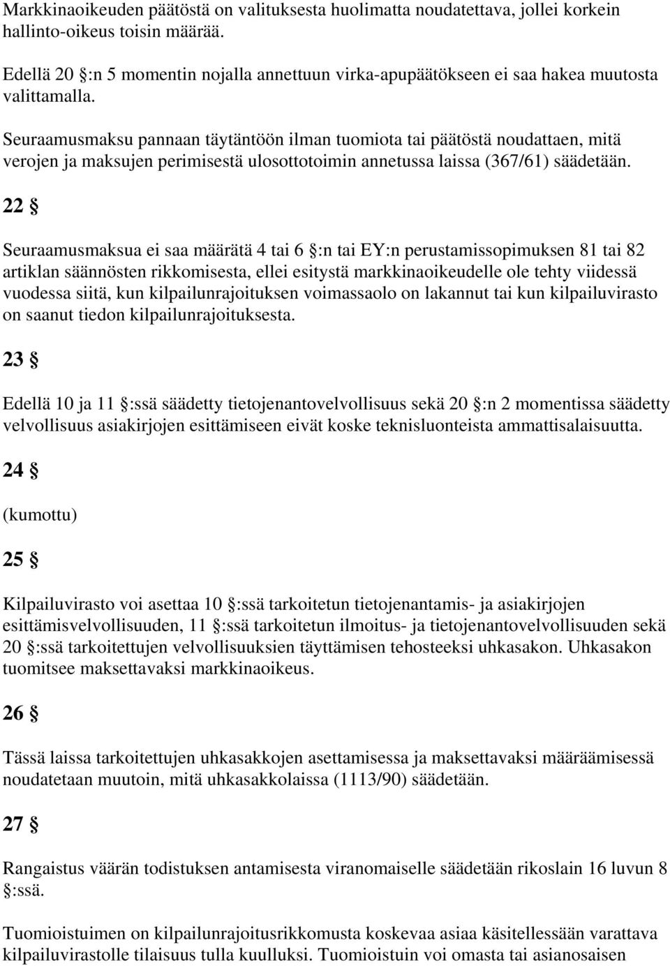 Seuraamusmaksu pannaan täytäntöön ilman tuomiota tai päätöstä noudattaen, mitä verojen ja maksujen perimisestä ulosottotoimin annetussa laissa (367/61) säädetään.