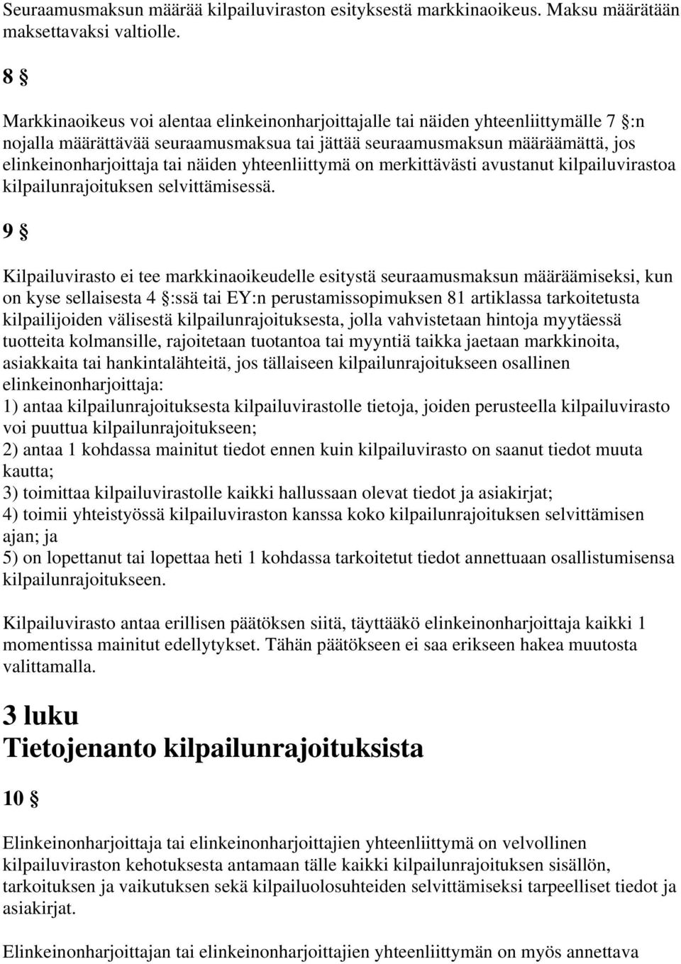 näiden yhteenliittymä on merkittävästi avustanut kilpailuvirastoa kilpailunrajoituksen selvittämisessä.