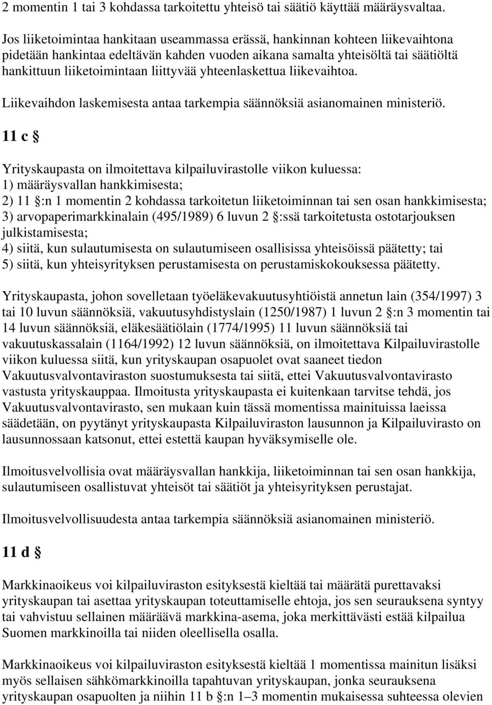 yhteenlaskettua liikevaihtoa. Liikevaihdon laskemisesta antaa tarkempia säännöksiä asianomainen ministeriö.