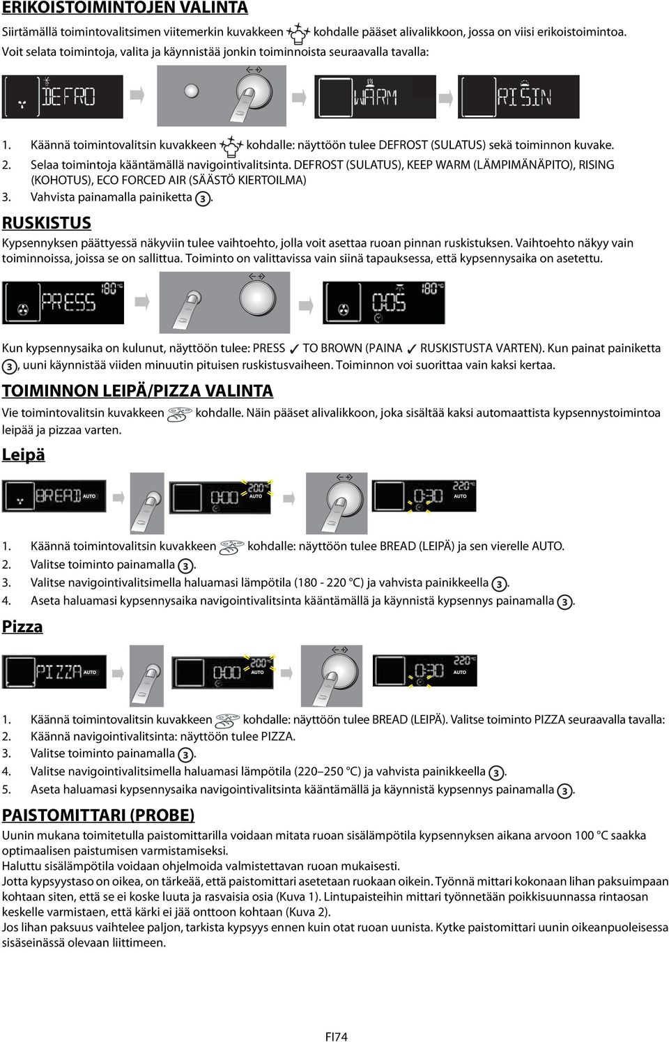 . Selaa toimintoja kääntämällä navigointivalitsinta. DEFROST (SULATUS), KEEP WARM (LÄMPIMÄNÄPITO), RISING (KOHOTUS), ECO FORCED AIR (SÄÄSTÖ KIERTOILMA) 3. Vahvista painamalla painiketta 3.