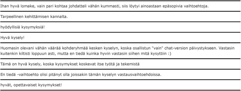 Vastasin kuitenkin kiltisti loppuun asti, mutta en tiedä kuinka hyvin vastasin siihen mitä kysyttiin :) Tämä on hyvä kysely, koska kysymykset