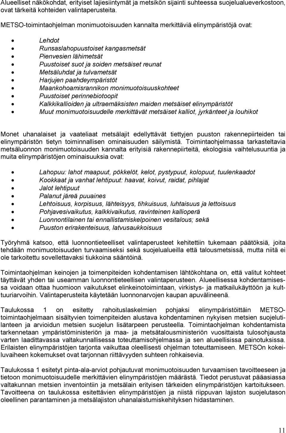 Metsäluhdat ja tulvametsät Harjujen paahdeympäristöt Maankohoamisrannikon monimuotoisuuskohteet Puustoiset perinnebiotoopit Kalkkikallioiden ja ultraemäksisten maiden metsäiset elinympäristöt Muut