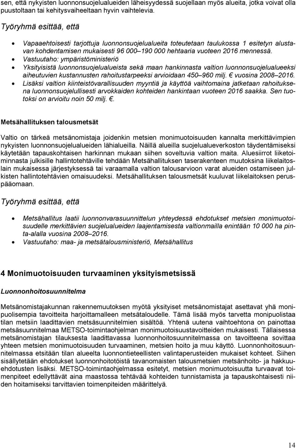 Vastuutaho: ympäristöministeriö Yksityisistä luonnonsuojelualueista sekä maan hankinnasta valtion luonnonsuojelualueeksi aiheutuvien kustannusten rahoitustarpeeksi arvioidaan 450 960 milj.