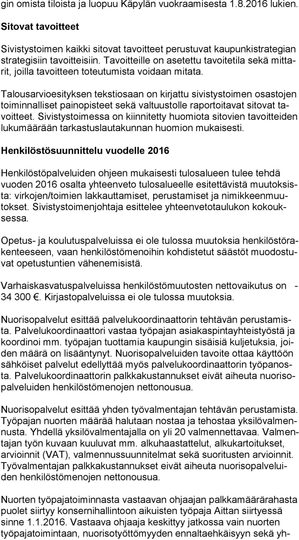 Talousarvioesityksen tekstiosaan on kirjattu sivistystoimen osastojen toi min nal li set painopisteet sekä valtuustolle raportoitavat sitovat tavoit teet.