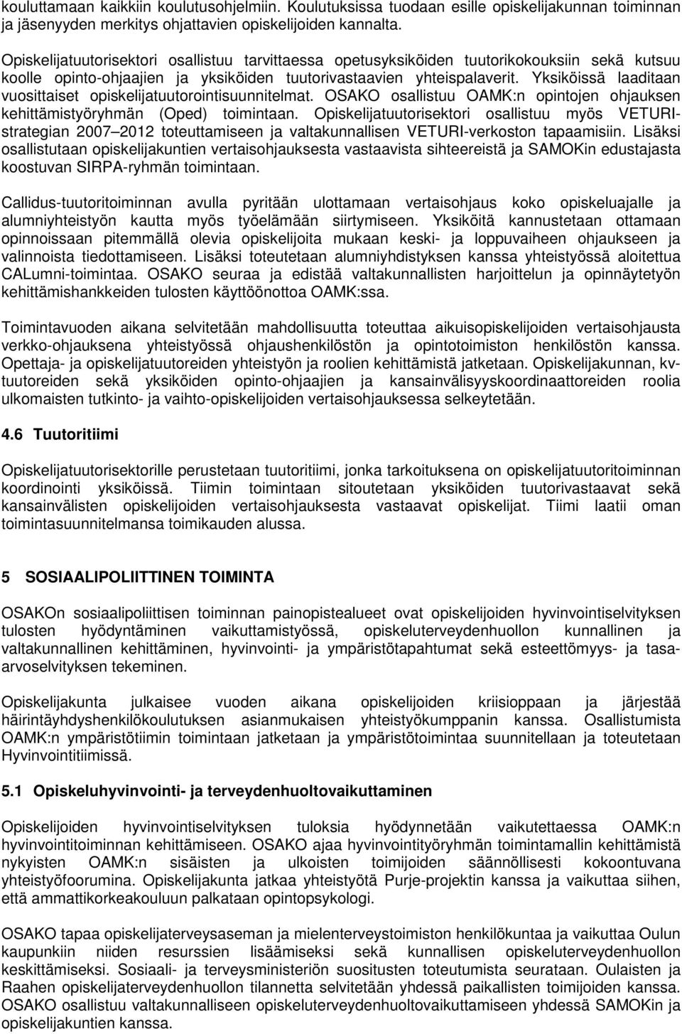 Yksiköissä laaditaan vuosittaiset opiskelijatuutorointisuunnitelmat. OSAKO osallistuu OAMK:n opintojen ohjauksen kehittämistyöryhmän (Oped) toimintaan.