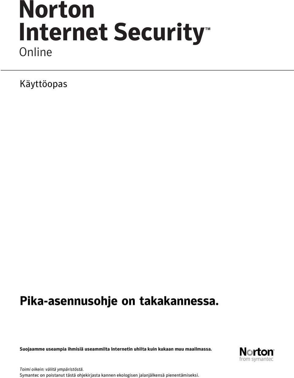 kukaan muu maailmassa. Toimi oikein: välitä ympäristöstä.