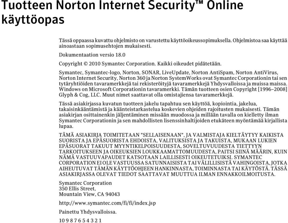 Symantec, Symantec-logo, Norton, SONAR, LiveUpdate, Norton AntiSpam, Norton AntiVirus, Norton Internet Security, Norton 360 ja Norton SystemWorks ovat Symantec Corporationin tai sen tytäryhtiöiden