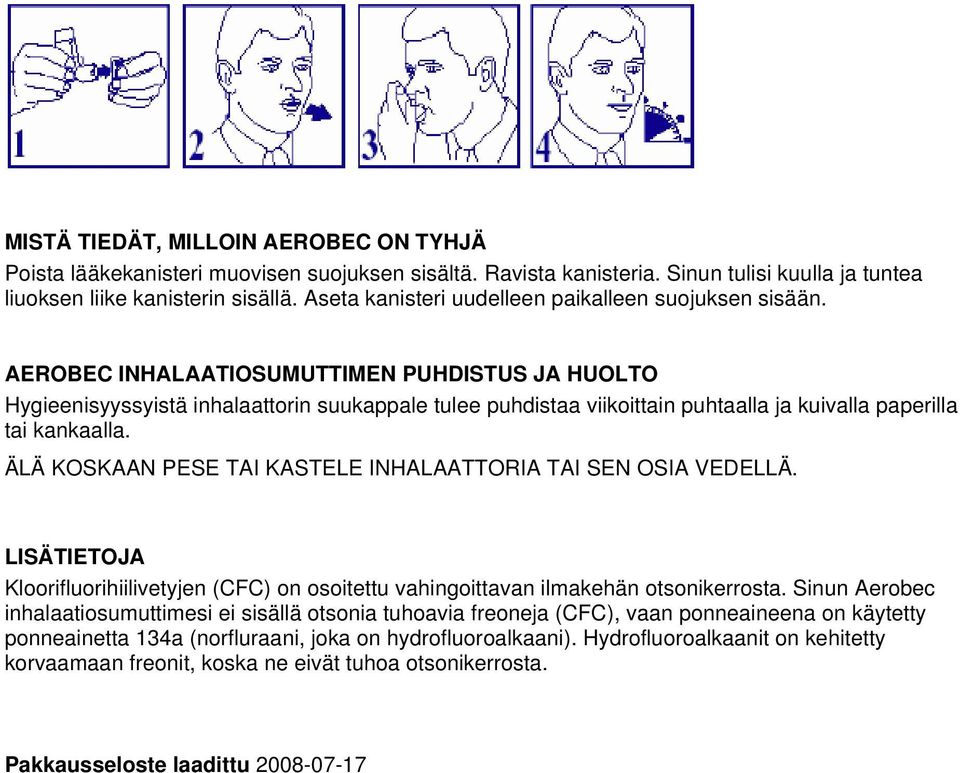 AEROBEC INHALAATIOSUMUTTIMEN PUHDISTUS JA HUOLTO Hygieenisyyssyistä inhalaattorin suukappale tulee puhdistaa viikoittain puhtaalla ja kuivalla paperilla tai kankaalla.