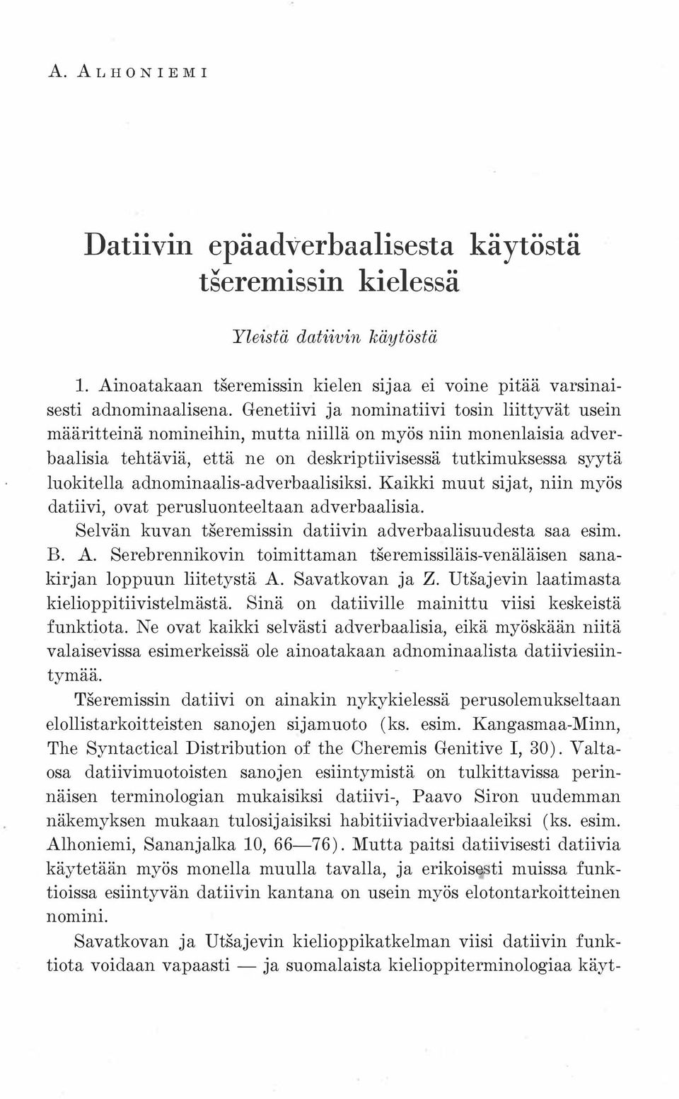 adnominaalis-adverbaalisiksi. Kaikki muut sijat, niin myös datiivi, ovat perusluonteeltaan adverbaalisia. Selvän kuvan tseremissin datiivin adverbaalisuudesta saa esim. B. A.