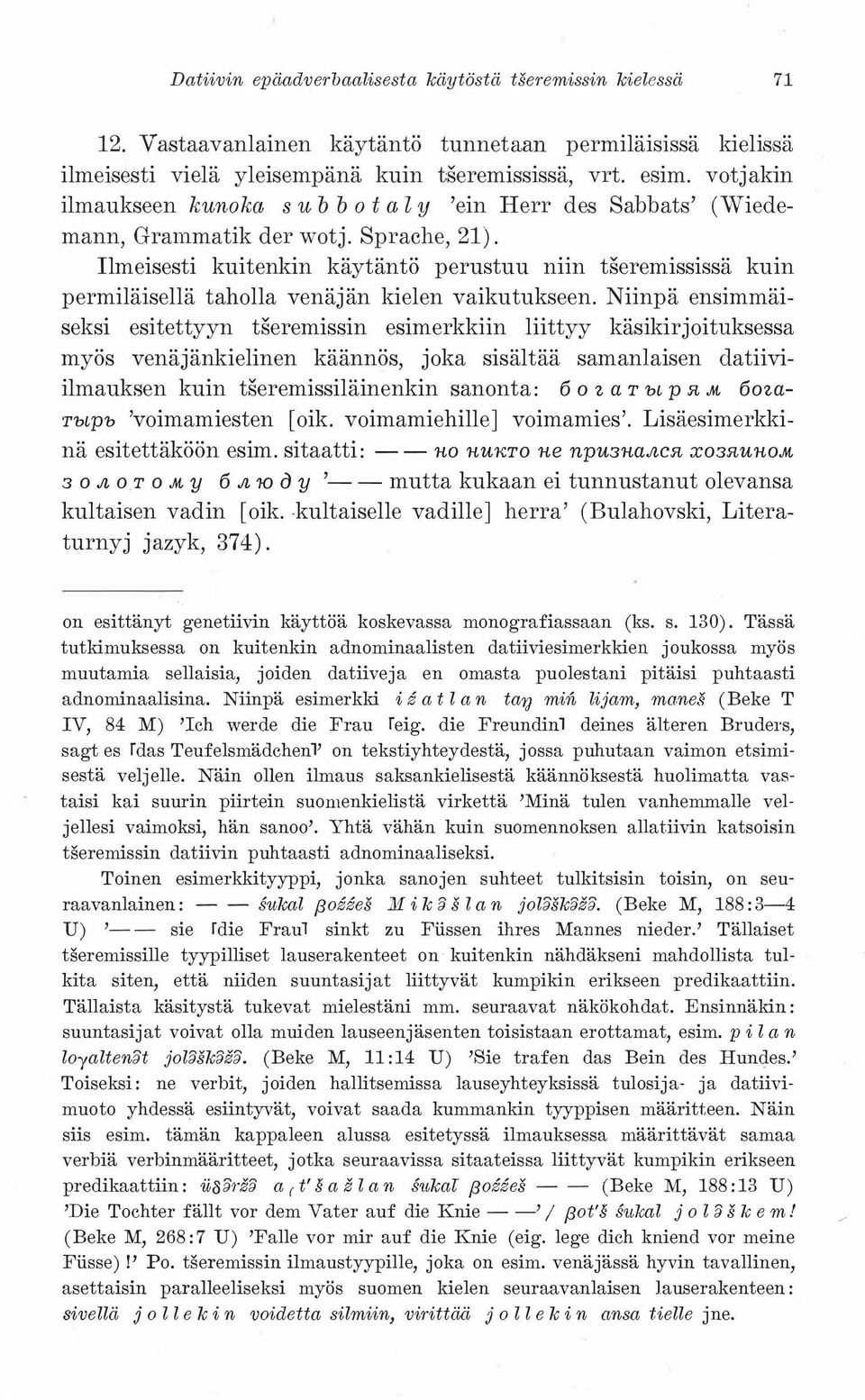 Ilmeisesti kuitenkin käytäntö perustuu niin tseremississä kuin permiläisellä taholla venäjän kielen vaikutukseen.