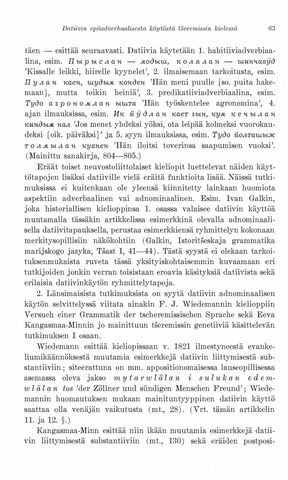 ajan ilmauksissa, esim. I1'K u y o.jl a n KaeT z'bm, 'KY.At 'K e ""'bl.jl a n 'KU'IiO'bL.At na.jl 'Jos menet yhdeksi yöksi, ota leipää kolmeksi vuorokaudeksi [ oik. päiväksi]' ja 5.