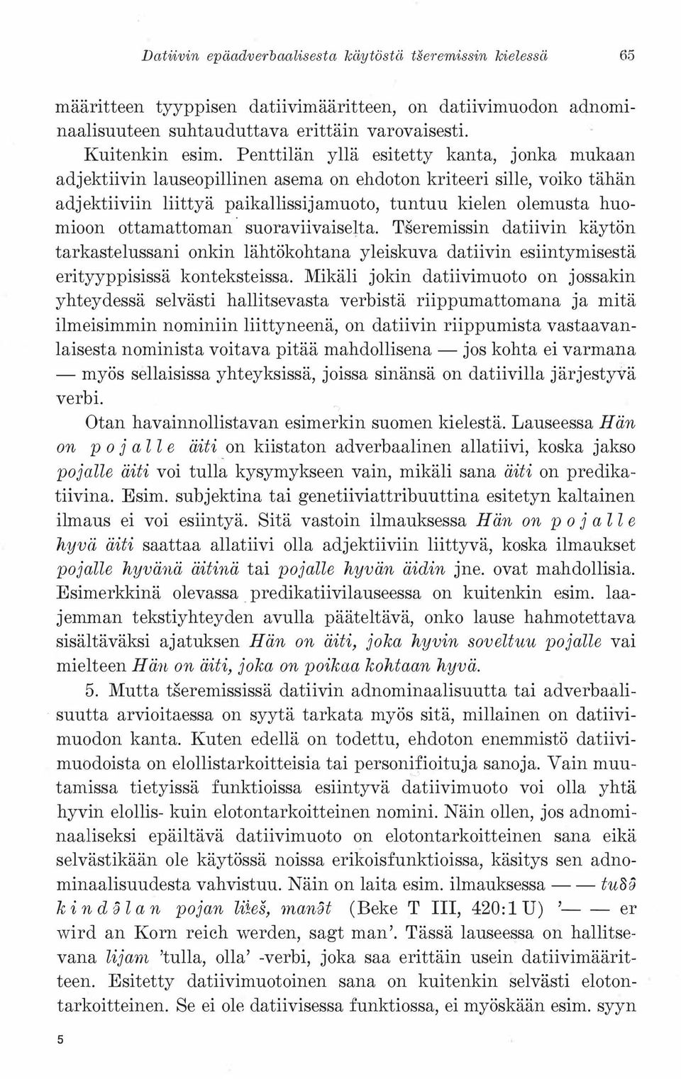 ottamattoman suoraviivaise ta. Tseremissin datiivin käytön tarkastelussani onkin lähtökohtana yleiskuva datiivin esiintymisestä erityyppisissä konteksteissa.