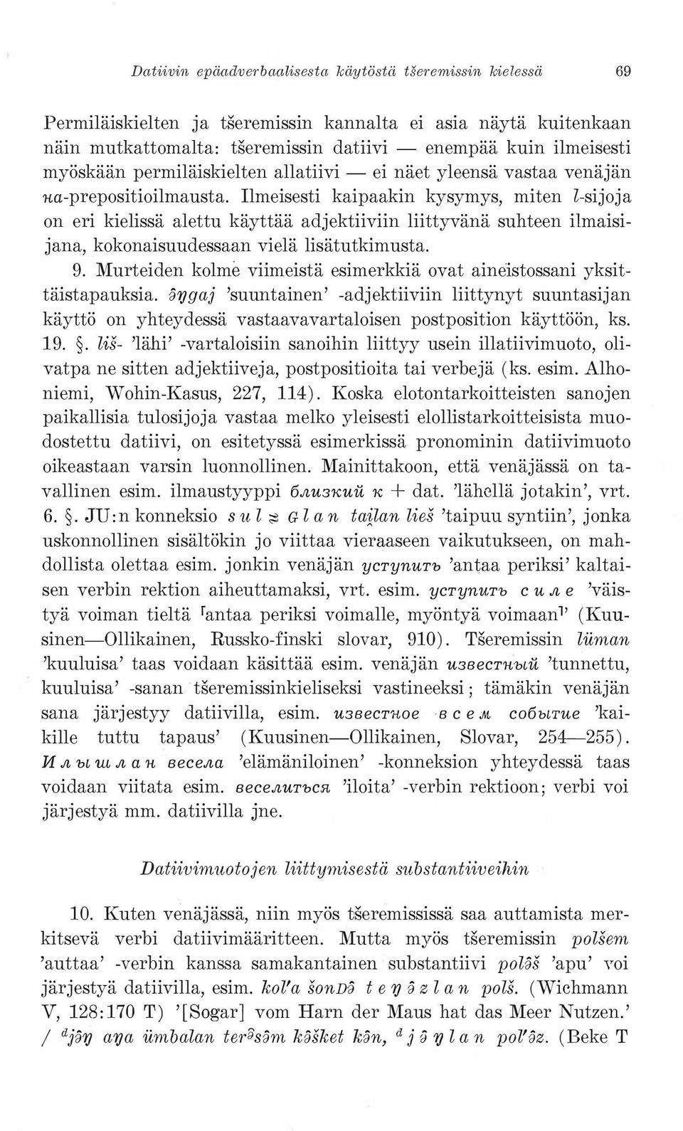 Ilmeisesti kaipaakin kysymys, miten Z-sijoja on eri kielissä alettu käyttää adjektiiviin liittyvänä suhteen ilmaisijana, kokonaisuudessaan vielä lisätutkimusta. 9.