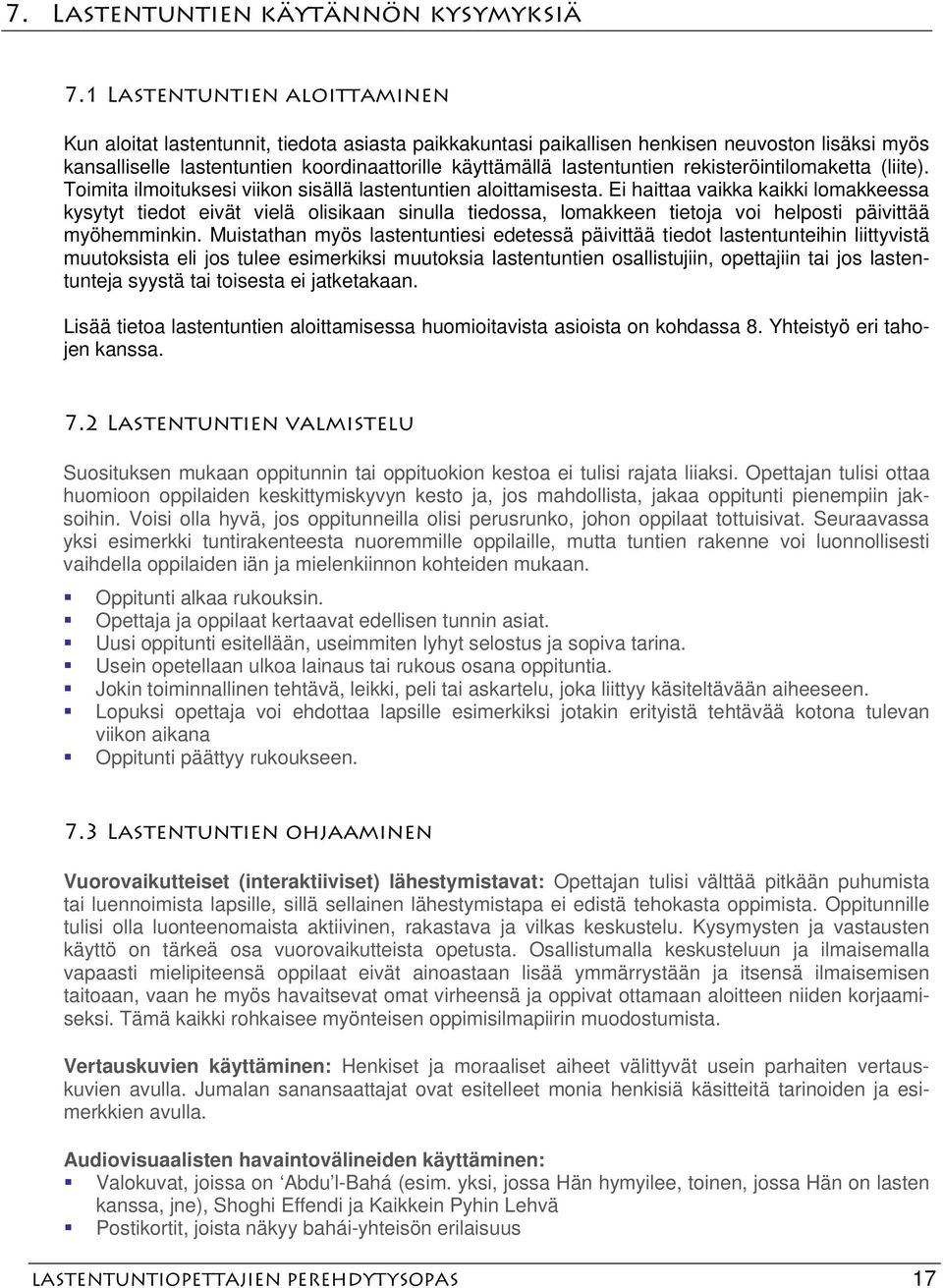lastentuntien rekisteröintilomaketta (liite). Toimita ilmoituksesi viikon sisällä lastentuntien aloittamisesta.