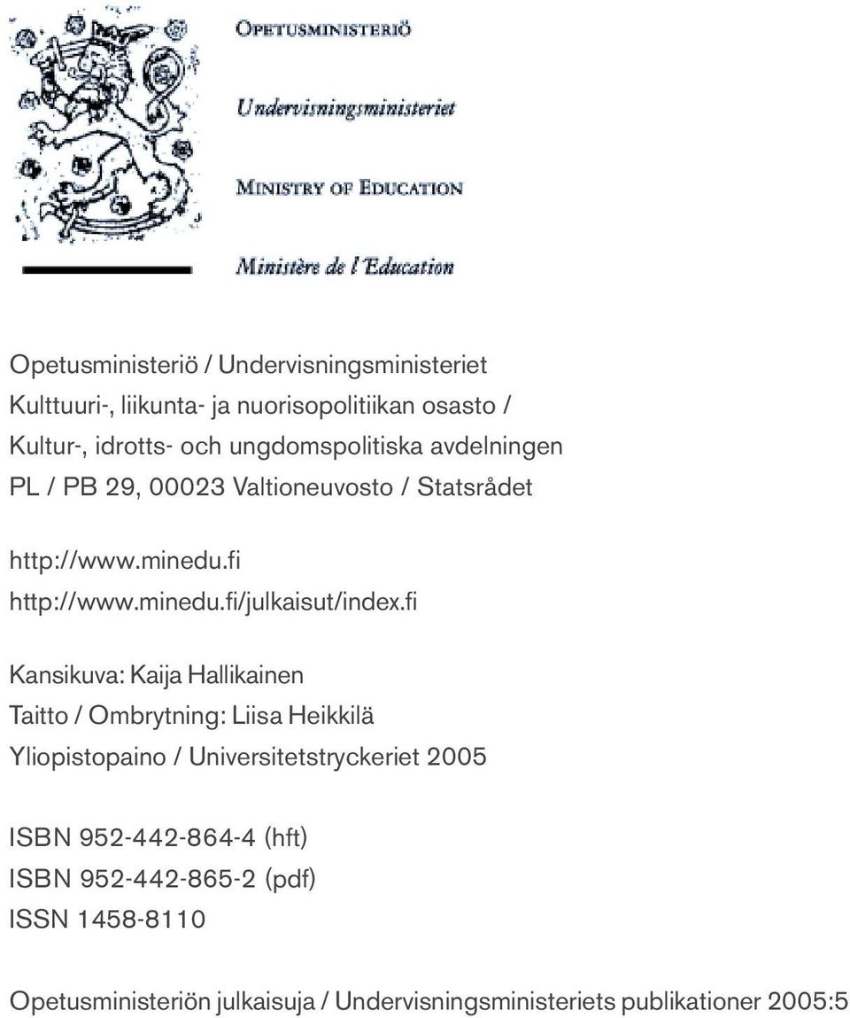 fi Kansikuva: Kaija Hallikainen Taitto / Ombrytning: Liisa Heikkilä Yliopistopaino / Universitetstryckeriet 2005 ISBN