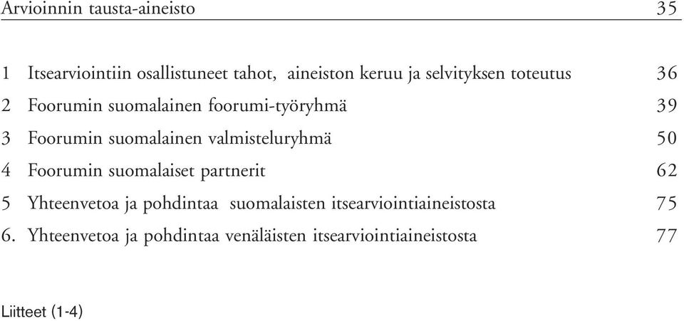 valmisteluryhmä 50 4 Foorumin suomalaiset partnerit 62 5 Yhteenvetoa ja pohdintaa suomalaisten