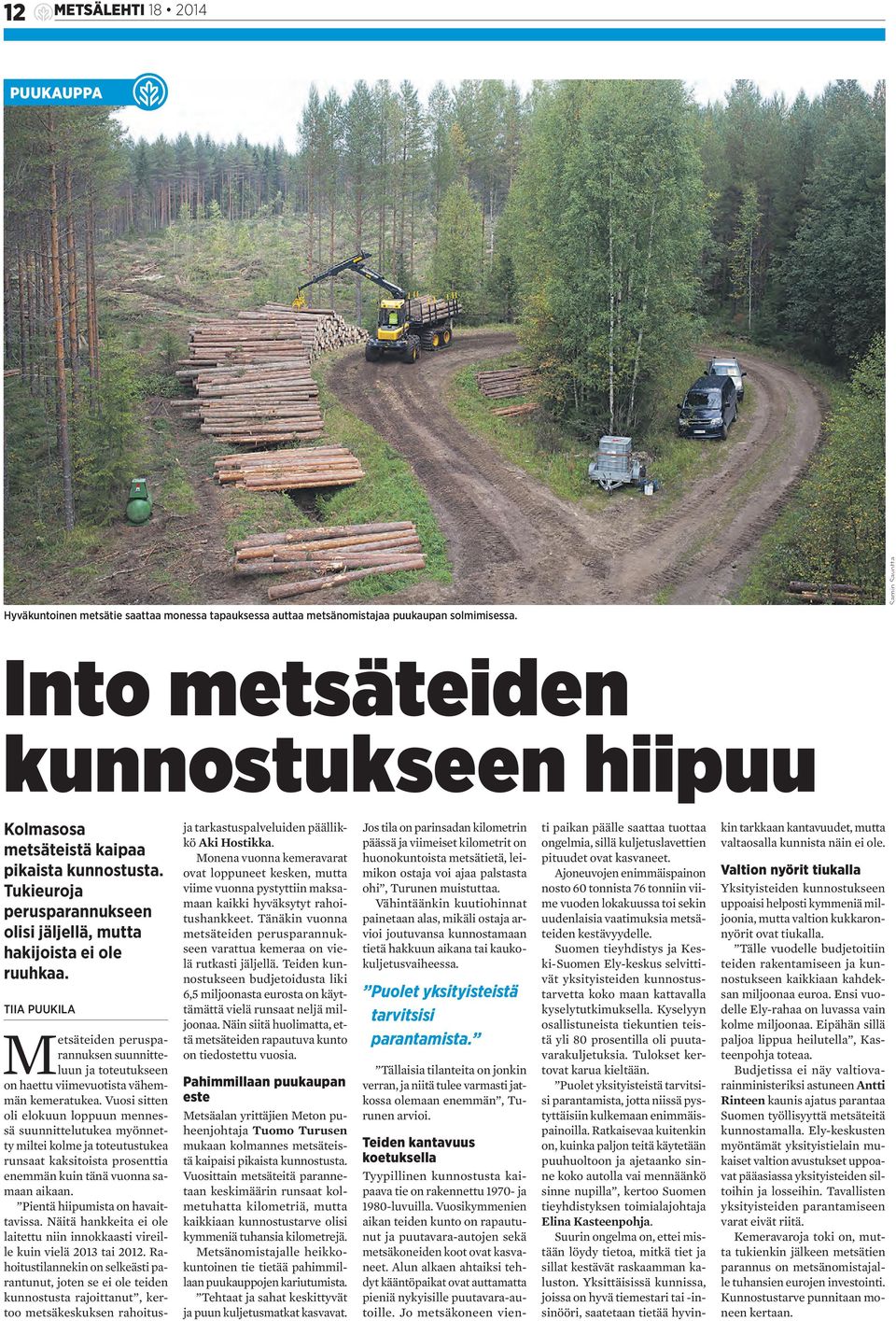 TIIA PUUKILA Metsäteiden perusparannuksen suunnitteluun ja toteutukseen on haettu viimevuotista vähemmän kemeratukea.